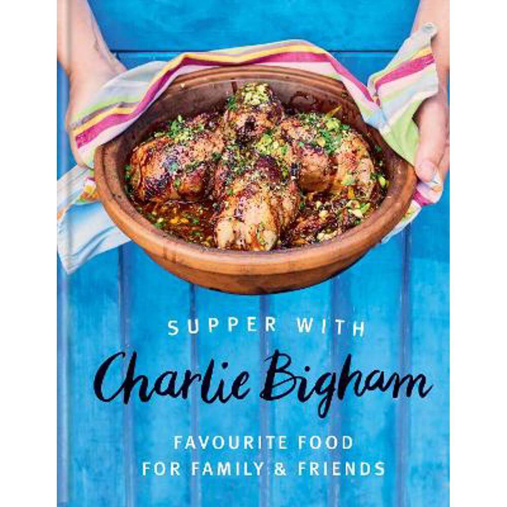 Supper with Charlie Bigham: Favourite food for family & friends (Hardback)